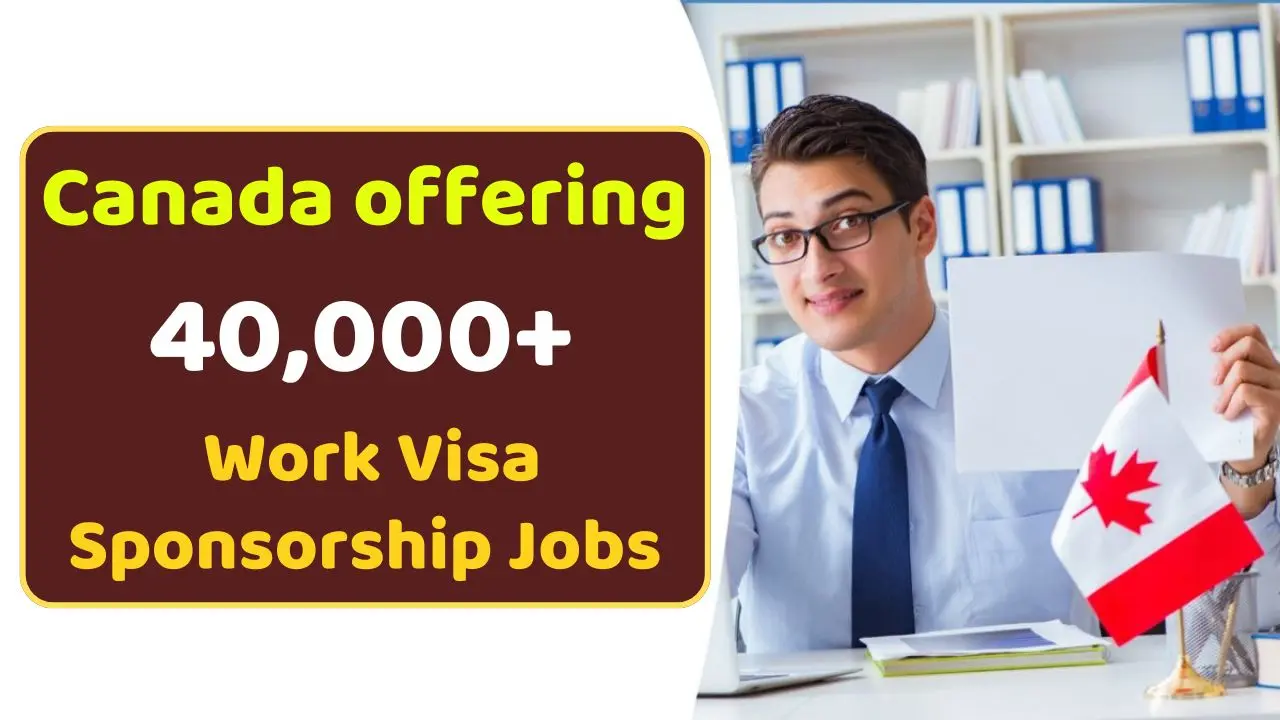 Canada is offering 40000 Work Visa Sponsorship Jobs